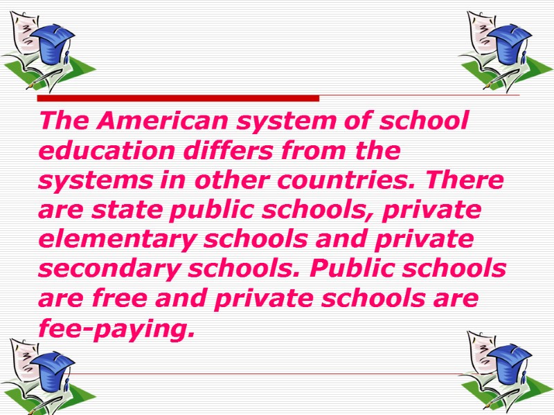 The American system of school education differs from the systems in other countries. There